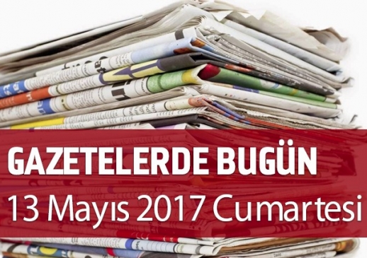 Gazetelerde Bugün | 13 Mayıs  Cumartesi