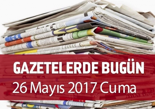Gazetelerde Bugün | 26 Mayıs Cuma