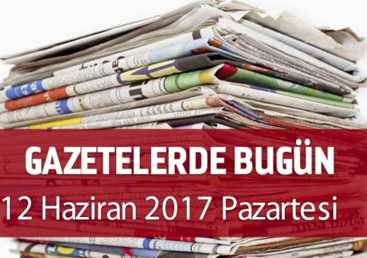 Gazetelerde Bugün | 12 Haziran Pazartesi