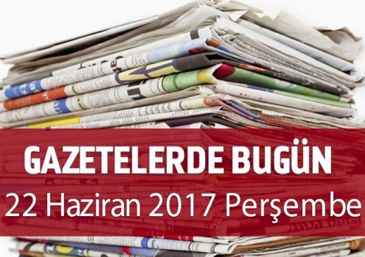 Gazetelerde Bugün | 22 Haziran Perşembe