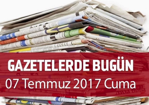 Gazetelerde Bugün | 07 Temmuz Cuma