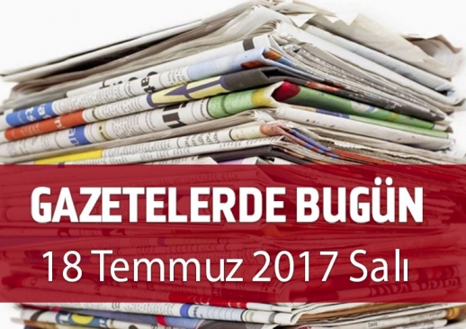 Gazetelerde Bugün | 18 Temmuz Salı