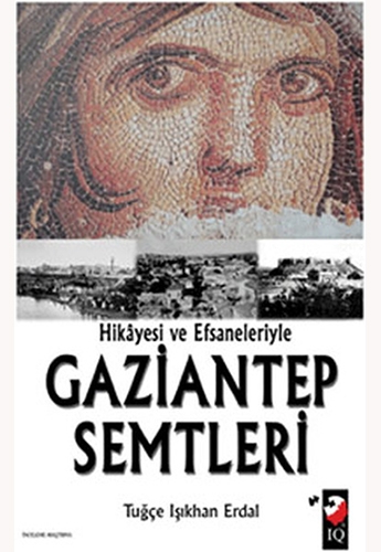 Hikayesi ve Efsaneleriyle Gaziantep Semtleri