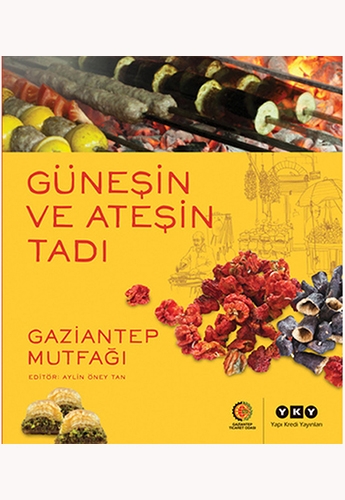 Güneşin ve Ateşin Tadı - Gaziantep Mutfağı