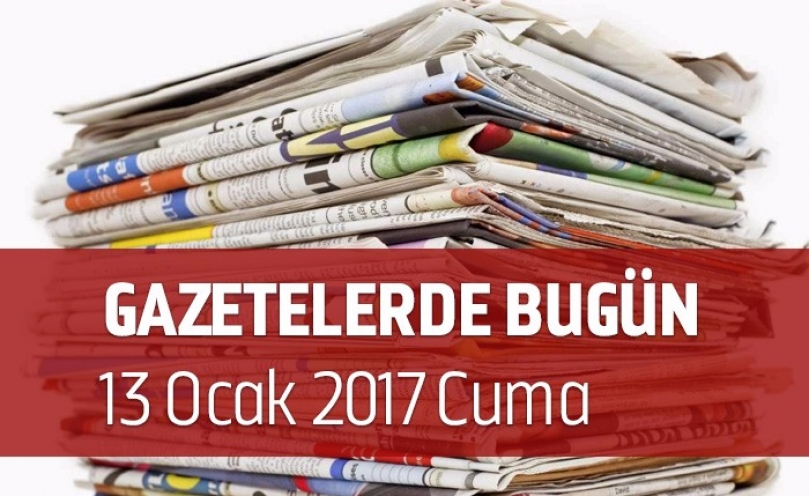 Gazetelerde Bugün | 13 Ocak Cuma