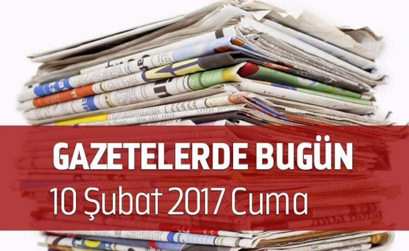 Gazetelerde Bugün | 10 Şubat Cuma
