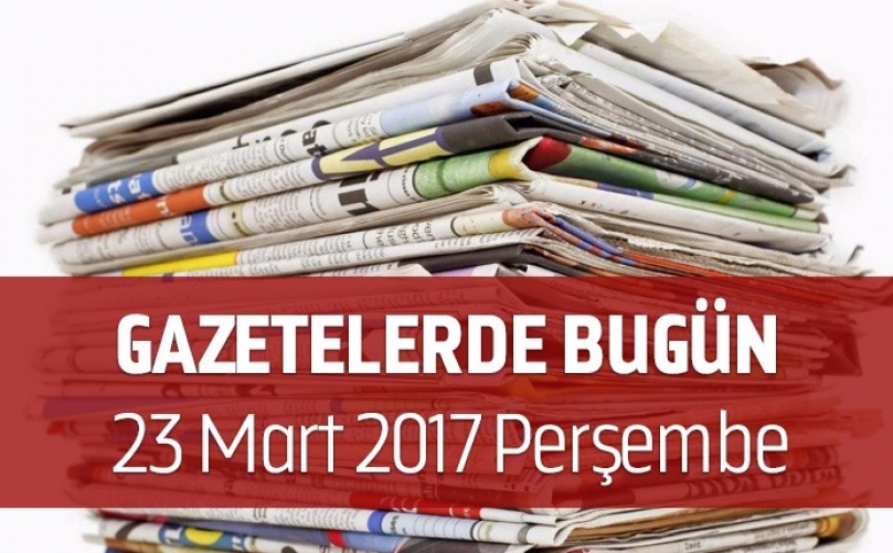 Gazetelerde Bugün | 23 Mart Perşembe