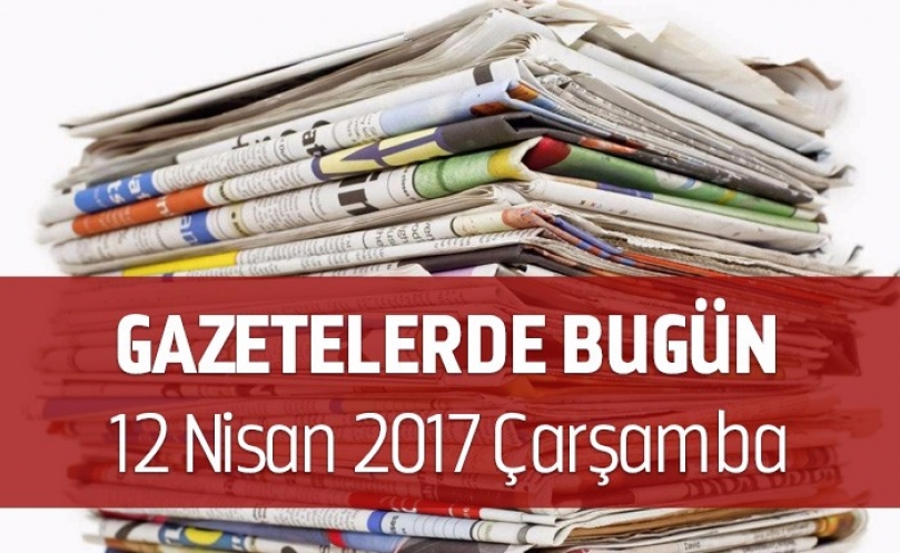 Gazetelerde Bugün | 12 Nisan Çarşamba