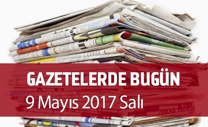 Gazetelerde Bugün | 09 Mayıs salı