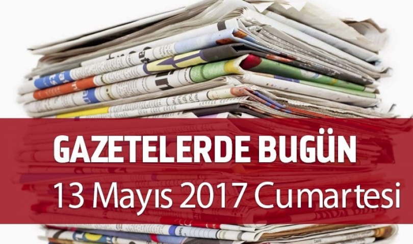 Gazetelerde Bugün | 13 Mayıs Cumartesi
