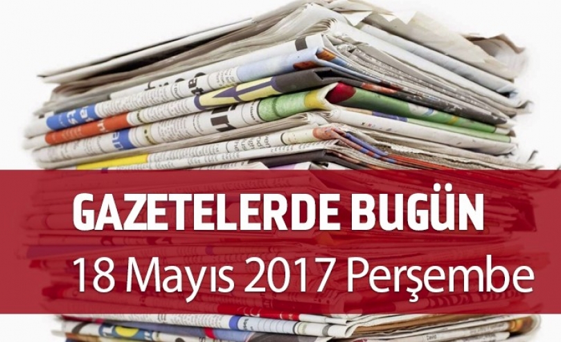 Gazetelerde Bugün | 18 Mayıs  Perşembe