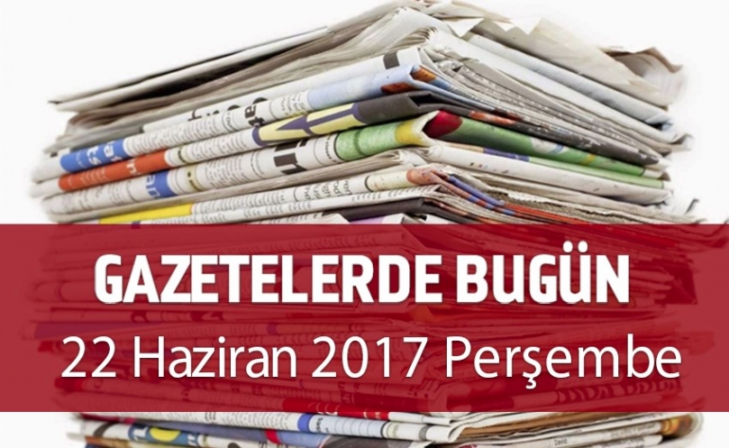 Gazetelerde Bugün | 22 Haziran Perşembe
