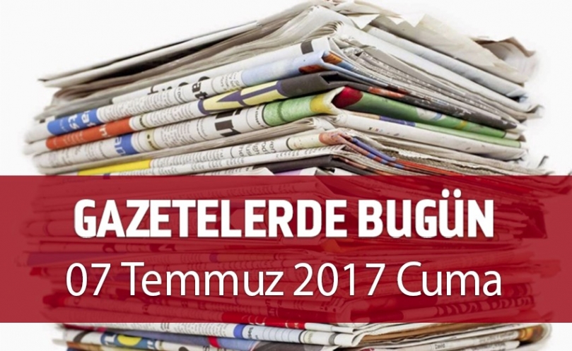 Gazetelerde Bugün | 07 Temmuz cuma
