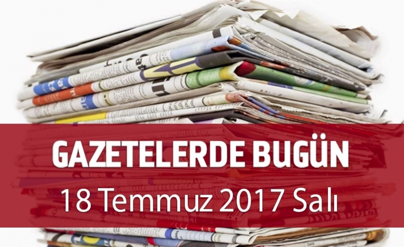 Gazetelerde Bugün | 18 Temmuz Salı