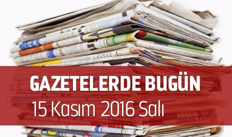Gazetelerde Bugün | 15 Kasım Salı