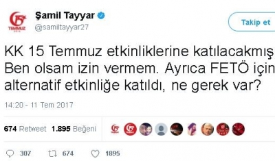 Şamil Tayyar: “KK 15 Temmuz etkinliklerine katılacakmış. Ben olsam izin vermem"