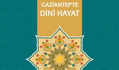 Gazikültür’den Bir Kitap Daha: “Gaziantep’te Dini Hayat”